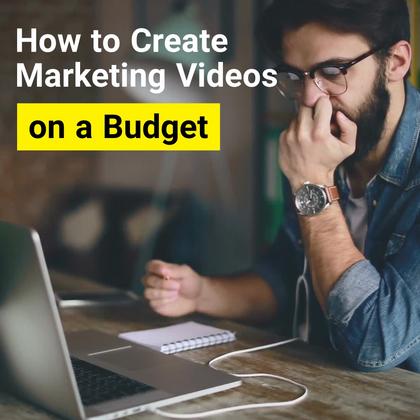 How to Create Marketing Videos on a Budget