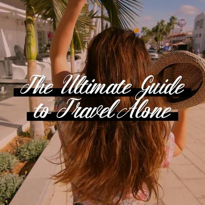 The Ultimate Guide to Travel Alone