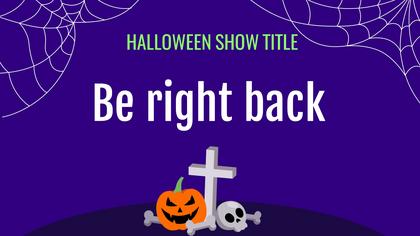 Be Right Back — Halloween Theme